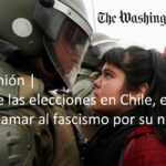 Opinión: Ante las elecciones en Chile, es hora de llamar al fascismo por su nombre